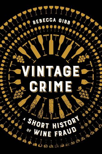 Vintage Crime: A Short History of Wine Fraud.