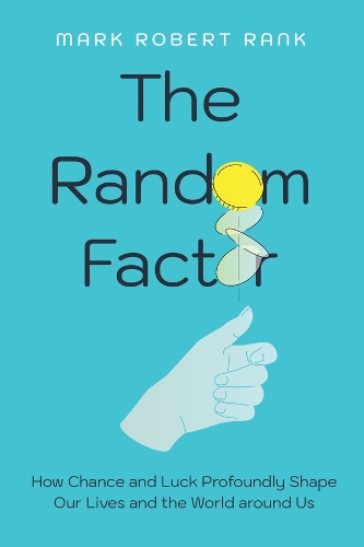 The Random Factor: How Chance and Luck Profoundly Shape Our Lives and the World around Us.
