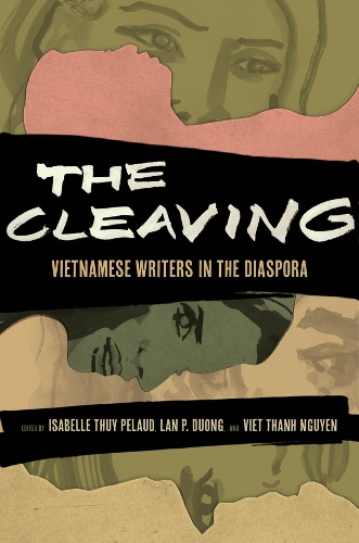 The Cleaving: Vietnamese Writers in the Diaspora.