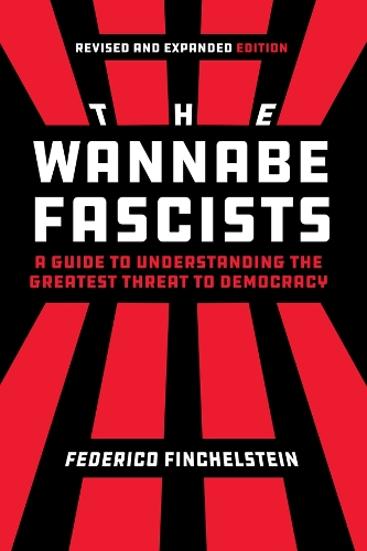 The Wannabe Fascists: A Guide to Understanding the Greatest Threat to Democracy, Revised and Expanded Edition.