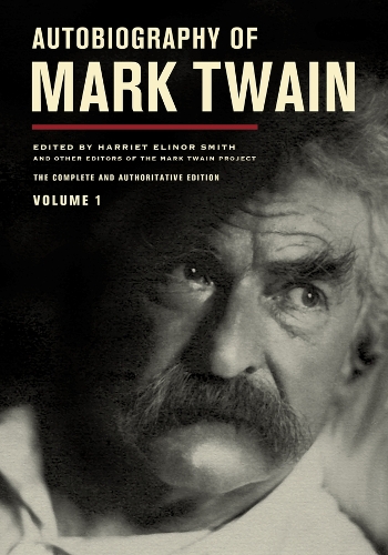 Autobiography of Mark Twain, Volume 1: The Complete and Authoritative Edition.