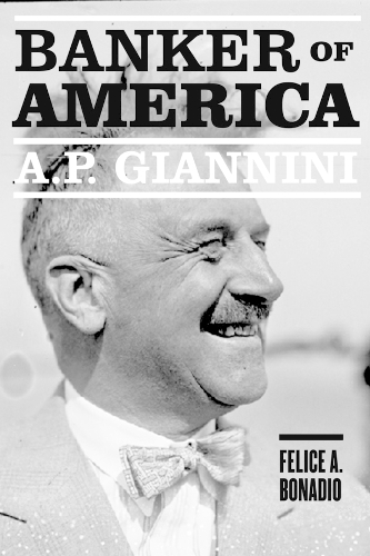 A. P. Giannini: Banker of America.