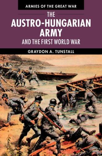 The Austro-Hungarian Army and the First World War.