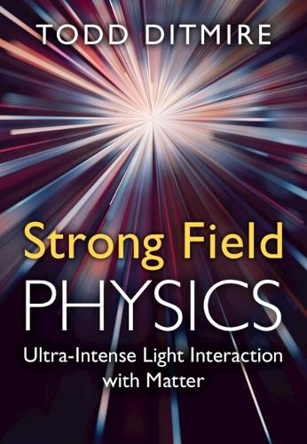 Strong Field Physics: Ultra-Intense Light Interaction with Matter.