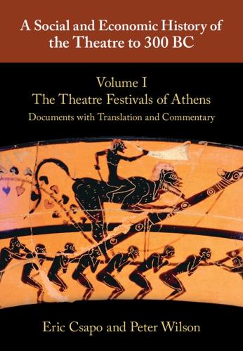 A Social and Economic History of the Theatre to 300 BC. Volume 1
