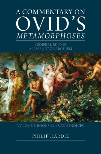 A Commentary on Ovid's Metamorphoses: Volume 3, Books 13-15 and Indices.