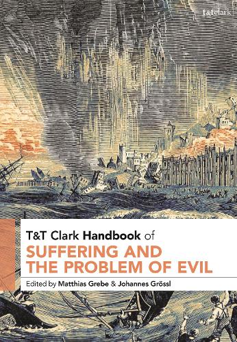 T&T Clark Handbook of Suffering and the Problem of Evil.