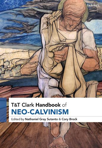 T&T Clark Handbook of Neo-Calvinism.