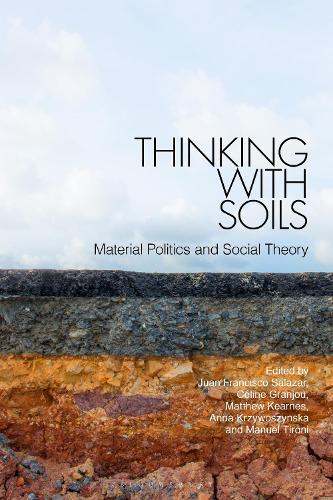 Thinking with Soils: Material Politics and Social Theory.