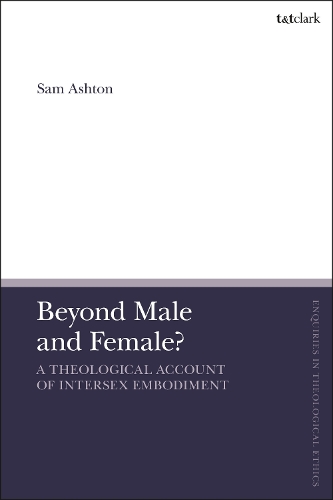Beyond Male and Female? A Theological Account of Intersex Embodiment.
