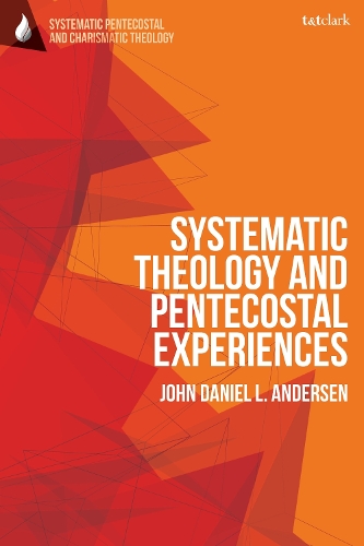 Systematic Theology and Pentecostal Experiences.