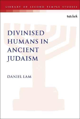 Divinised Humans in Ancient Judaism.