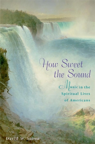How Sweet the Sound: Music in the Spiritual Lives of Americans.
