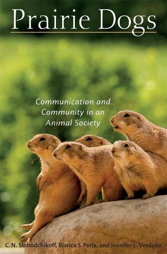 Prairie Dogs: Communication and Community in an Animal Society.