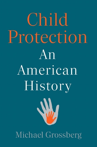 Child Protection: An American History.