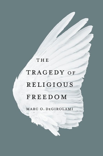 The Tragedy of Religious Freedom.
