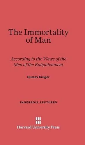 The Immortality of Man: According to the Views of the Men of the Enlightenment. Reprint 2014 ed.