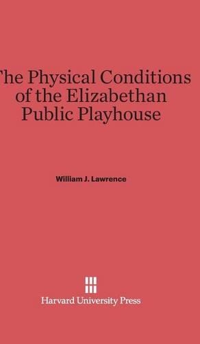 The Physical Conditions of the Elizabethan Public Playhouse.