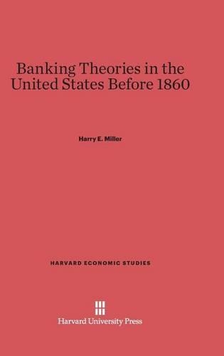 Banking Theories in the United States Before 1860. Reprint 2014 ed.