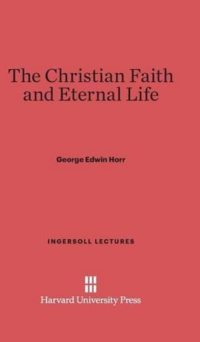 The Christian Faith and Eternal Life. Reprint 2014 ed.