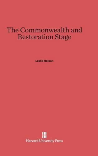 The Commonwealth and Restoration Stage. Reprint 2014 ed.