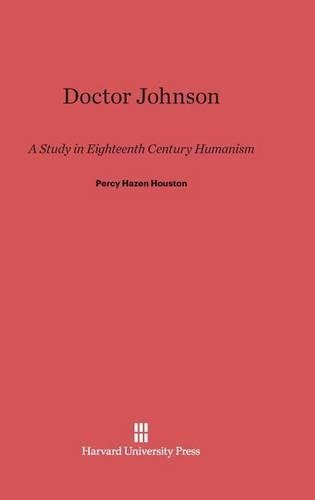 Doctor Johnson: A Study in Eighteenth Century Humanism. Reprint 2014 ed.