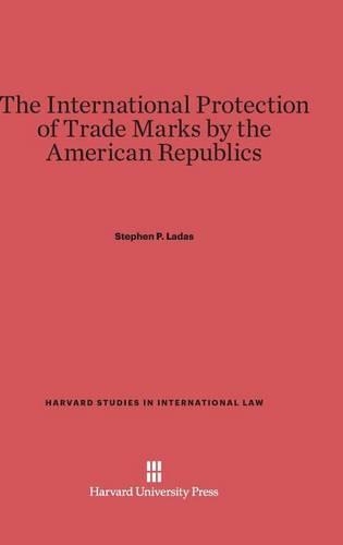 The International Protection of Trade Marks by the American Republics. Reprint 2014 ed.
