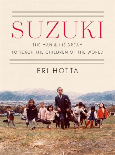Suzuki: The Man and His Dream to Teach the Children of the World.