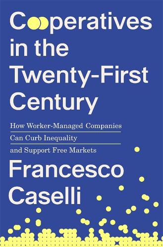 Cooperatives in the Twenty-First Century: How Worker-Managed Companies Can Curb Inequality and Support Free Markets.