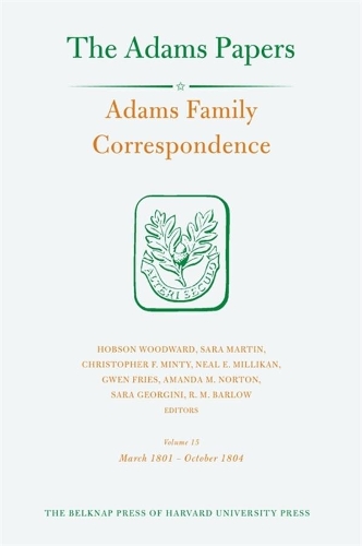 Adams Family Correspondence, Volume 15: March 1801 - October 1804.