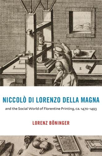 Niccolo Di Lorenzo Della Magna and the Social World of Florentine Printing, ca. 1470-1493.