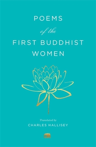 Poems of the First Buddhist Women: A Translation of the Therigatha.