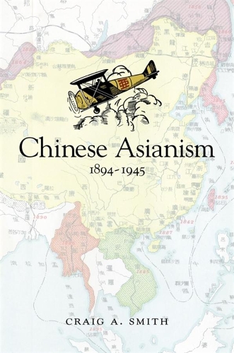 Chinese Asianism, 1894-1945.