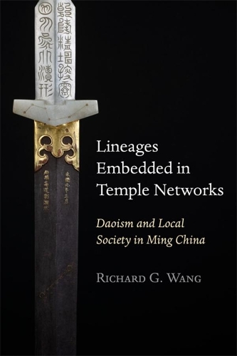 Lineages Embedded in Temple Networks: Daoism and Local Society in Ming China.