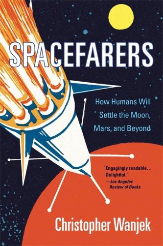 Spacefarers: How Humans Will Settle the Moon, Mars, and Beyond.