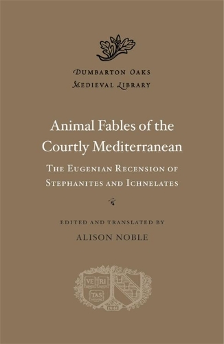 Animal Fables of the Courtly Mediterranean: The Eugenian Recension of Stephanites and Ichnelates.