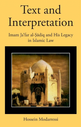 Text and Interpretation: Imam Ja?far al-?adiq and His Legacy in Islamic Law.