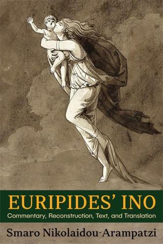 Euripides' Ino: Commentary, Reconstruction, Text, and Translation.