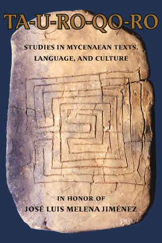 TA-U-RO-QO-RO: Studies in Mycenaean Texts, Language, and Culture in Honor of Jose Luis Melena Jimenez.