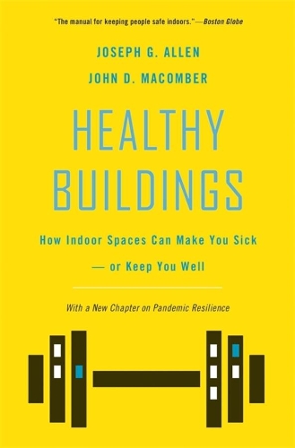 Healthy Buildings: How Indoor Spaces Can Make You Sick-or Keep You Well. 2nd edition