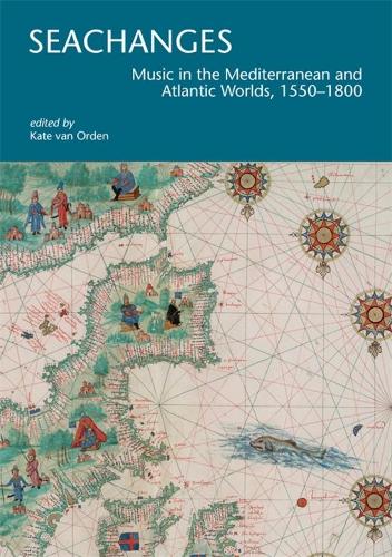 Seachanges: Music in the Mediterranean and Atlantic Worlds, 1550-1800.