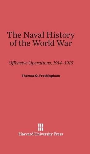 The Naval History of the World War: Offensive Operations, 1914-1915. Printing. Reprint 2014 ed.