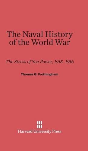 The Naval History of the World War: The Stress of Sea Power, 1915-1916. Printing. Reprint 2014 ed.