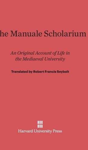 The Manuale Scholarium: An Original Account of Life in the Mediaeval University. Reprint 2014