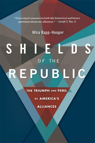 Shields of the Republic: The Triumph and Peril of America's Alliances.