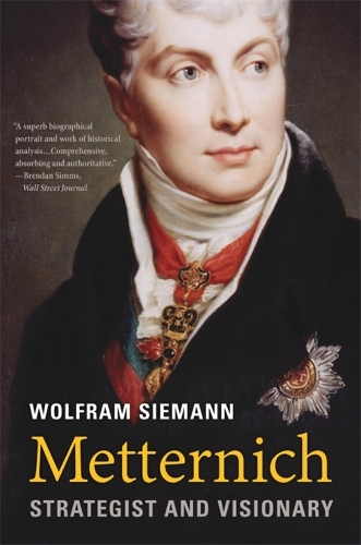 Metternich: Strategist and Visionary.