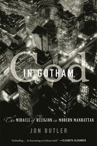 God in Gotham: The Miracle of Religion in Modern Manhattan.
