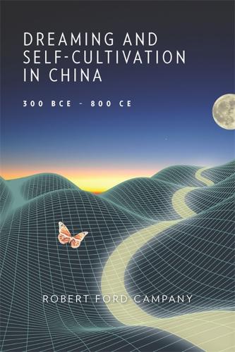 Dreaming and Self-Cultivation in China, 300 BCE-800 CE.