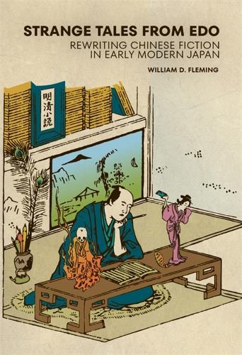 Strange Tales from Edo: Rewriting Chinese Fiction in Early Modern Japan.