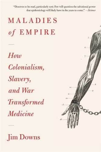Maladies of Empire: How Colonialism, Slavery, and War Transformed Medicine.